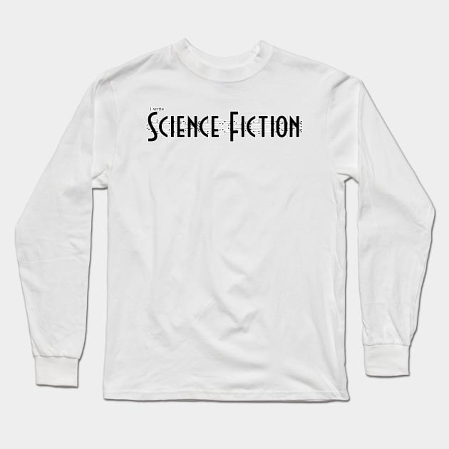 I write science Fiction Long Sleeve T-Shirt by H. R. Sinclair